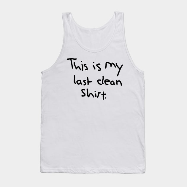 This is my last clean shirt Tank Top by Al Geno's Tees